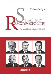 Obrazek Strażnicy Rzeczypospolitej Prezydenci Polski w latach 1989-2017