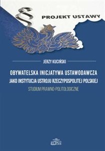 Obrazek Obywatelska inicjatywa ustawodawcza jako instytucja ustroju Rzeczypospolitej Polskiej. Studium prawno-politologiczne