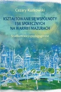 Bild von Kształtowanie się wspólnoty i sił społecznych na Warmii i Mazurach Studium socjopedagogiczne