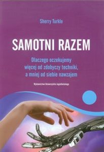 Obrazek Samotni razem Dlaczego oczekujemy więcej od zdobyczy techniki, a mniej od siebie nawzajem