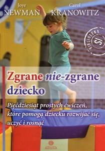 Bild von Zgrane nie-zgrane dziecko Pięćdziesiąt prostych ćwiczeń, które pomogą dziecku rozwijać się, uczyć i rosnąć