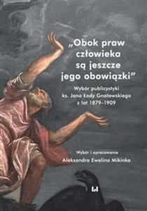 Bild von Obok praw człowieka są jeszcze jego obowiązki Wybór publicystyki ks. Jana Łady Gnatowskiego z lat 1879–1909