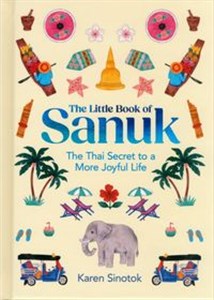 Obrazek The Little Book of Sanuk The Thai Secret to a More Joyful Life