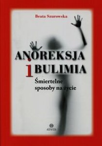 Obrazek Anoreksja i bulimia Śmiertelne sposoby na życie