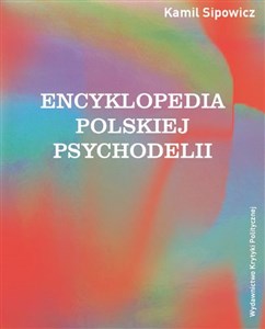 Obrazek Encyklopedia polskiej psychodelii Od Mickiewicza do Masłowskiej, od Witkacego do street artu
