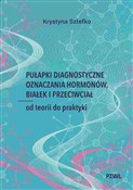 Zeige Details für Pułapki diagnostyczne oznaczania hormonów, białek i przeciwciał Od teorii do praktyki Pułapki di... - Krystyna Sztefko -  Książka z wysyłką do Niemiec