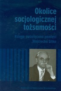 Bild von Okolice socjologicznej tożsamości Księga poświęcona pamięci Wojciecha Sitka
