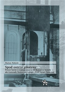 Bild von Spod ostrza gilotyny Proces karny o szpiegostwo w III Rzeszy w świetle akt Gertrudy Świerczek