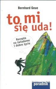 Obrazek To mi się uda Recepta na świadome i dobre życie