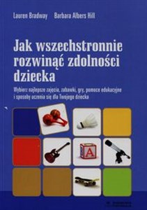 Bild von Jak wszechstronnie rozwinąć zdolności dziecka Wybierz najlepsze zajęcia, zabawki, gry, pomoce edukacyjne i sposoby uczenia się dla Twojego dziecka