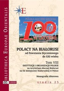 Bild von Polacy na Białorusi od Powstania Styczniowego do XXI wieku Tom VIII Instytucje i organizacje polskie na terytorium obecnej Białorusi na tle mniejszości białoruskiej w P