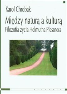 Obrazek Między naturą a kulturą Filozofia życia Helmutha Plessnera