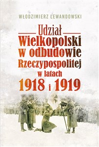 Bild von Udział Wielkopolski w odbudowie Rzeczypospolitej w latach 1918 i 1919