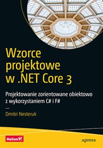Obrazek Wzorce projektowe w .NET Core 3 Projektowanie zorientowane obiektowo z wykorzystaniem C# i F#