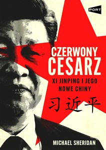 Obrazek Czerwony cesarz XI Jinping i jego nowe Chiny