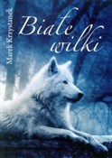 Białe wilk... - Marek Krzystanek -  polnische Bücher