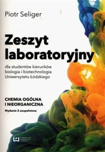 Obrazek Zeszyt laboratoryjny dla studentów kierunków biologia i biotechnologia Uniwersytetu Łódzkiego Chemia ogólna i nieorganiczna