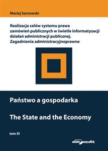 Obrazek Państwo a gospodarka Realizacja celów systemu prawa zamówień publicznych w świetle informatyzacji działań administracji publicznej Zagadnienia administracyjnoprawne