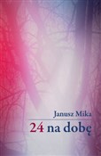 24 na dobę... - Janusz Mika -  polnische Bücher