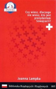 Obrazek Czy wiesz, dlaczego nie wiesz, kto jest prezydentem Szwajcarii? Biblioteka Rządzących i Rządzonych Tom 5