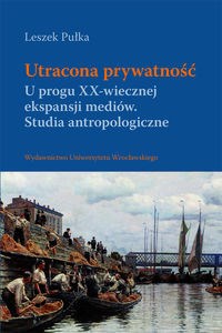 Bild von Utracona prywatność U progu XX-wiecznej ekspansji mediów. Studia antropologiczne