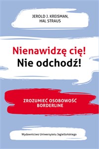 Obrazek Nienawidzę cię! Nie odchodź! Zrozumieć osobowość borderline