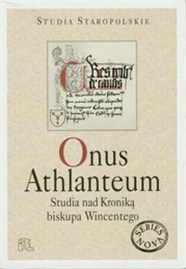 Obrazek Onus Athlanteum Studia nad Kronikąbiskupa Wincentego