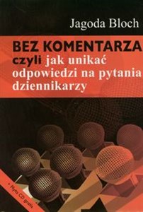Obrazek Bez komentarza czyli jak unikać odpowiedzi na pytania dziennikarzy