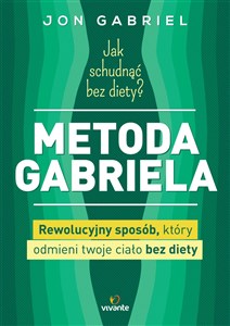 Obrazek Jak schudnąć bez diety? Metoda Gabriela Rewolucyjny sposób, który odmieni twoje ciało bez diety