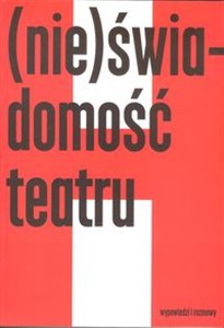 Obrazek (Nie)świadomość teatru Wypowiedzi i rozmowy