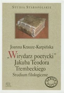 Obrazek Wirydarz poetycki Jakuba Teodora Trembeckiego Studium filologiczne