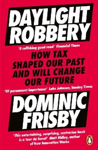 Bild von Daylight Robbery How Tax Shaped Our Past and Will Change Our Future