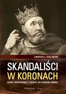 Bild von Skandaliści w koronach Łotry,rozpustnicy i głupcy na polskim tronie