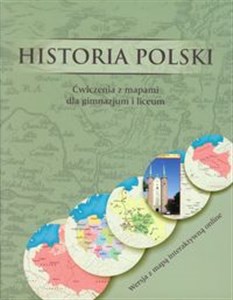 Obrazek Historia Polski Ćwiczenia z mapami dla gimnazjum i liceum Wersja z mapą interaktywną online