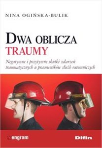 Bild von Dwa oblicza traumy Negatywne i pozytywne skutki zdarzeń traumatycznych u pracowników służb ratowniczych