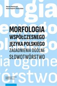 Obrazek Morfologia współczesnego języka polskiego Zagadnienia ogólne. Słowotwórstwo