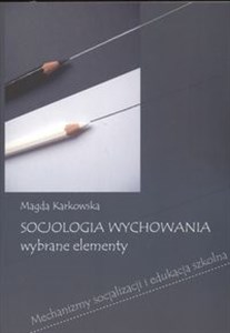 Obrazek Socjologia wychowania Wybrane elementy Mechanizmy socjalizacji i edukacja szkolna