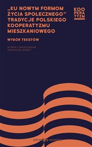 Obrazek Ku nowym formom życia społecznego Tradycje polskiego kooperatyzmu mieszkaniowego Wybór tekstów