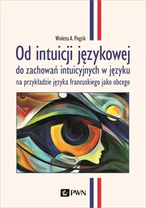 Obrazek Od intuicji językowej do zachowań intuicyjnych w języku na przykładzie języka francuskiego jako obcego