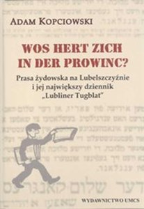 Obrazek Wos hert zich in der prowinc? Prasa żydowska na Lubelszczyźnie i jej największy dziennik "Lubliner Tugblat"