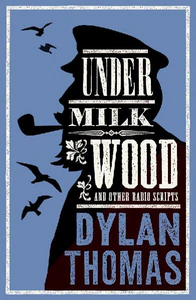 Bild von THOMAS, D: UNDER MILK WOOD AND OTHER RADIO SCRIPTS