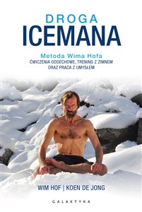 Obrazek Droga Icemana Metoda Wima Hofa.Ćwiczenia oddechowe, trening z zimnem oraz praca z umysłem.