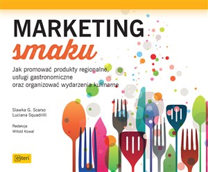 Obrazek Marketing smaku Jak promować produkty regionalne, usługi gastronomiczne oraz organizować wydarzenia kulinarne