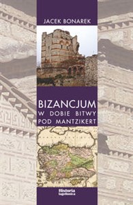 Obrazek Bizancjum w dobie bitwy pod Mantzikert Znaczenie zagrożenia seldżuckiego w polityce bizantyńskiej w XI wieku