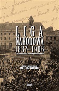 Obrazek Liga Narodowa 1887-1906 Sprawozdania, odezwy, dokumenty. Wstęp i opracowanie Mateusz Werner