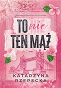 To nie ten... - Katarzyna Rzepecka -  Książka z wysyłką do Niemiec 