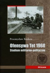 Obrazek Ofensywa Tet 1968 Studium polityczno militarne