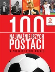 Obrazek PZPN 100 najważniejszych postaci w polskiej piłce nożnej