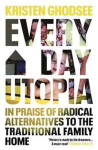 Bild von Everyday Utopia In Praise of Radical Alternatives to the Traditional Family Home