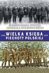 Obrazek Wielka Księga Piechoty Polskiej Tom 44 Kombinowana Dywizja Piechoty gen. Wołkowickiego
